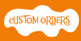 Custom Orders